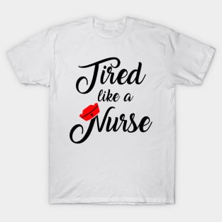 Nurse Shirt. Tired like a Nurse. T-Shirt